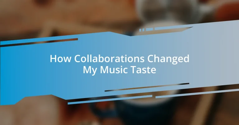 How Collaborations Changed My Music Taste