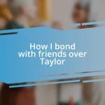 How I bond with friends over Taylor