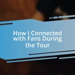 How I Connected with Fans During the Tour