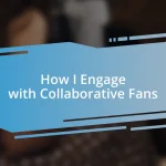 How I Engage with Collaborative Fans