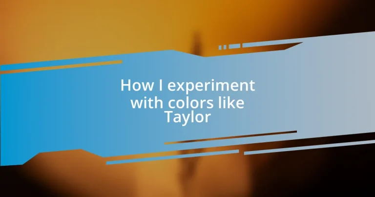 How I experiment with colors like Taylor