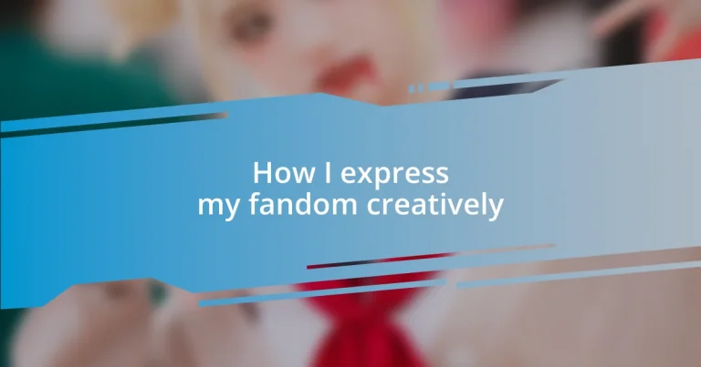 How I express my fandom creatively