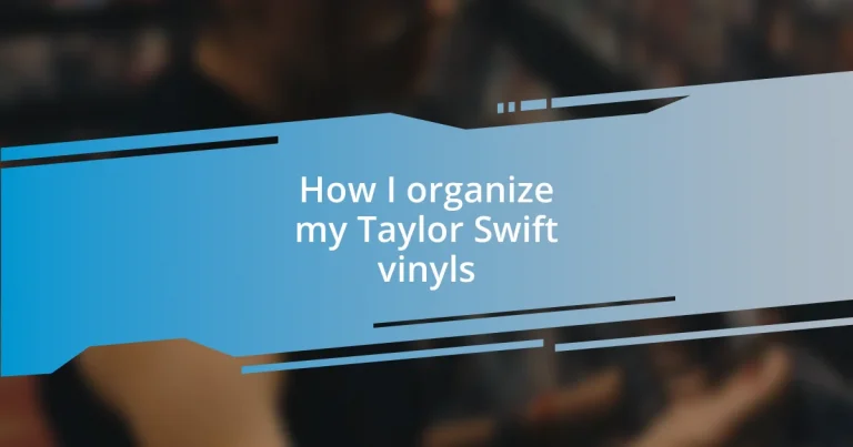 How I organize my Taylor Swift vinyls