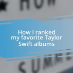 How I ranked my favorite Taylor Swift albums