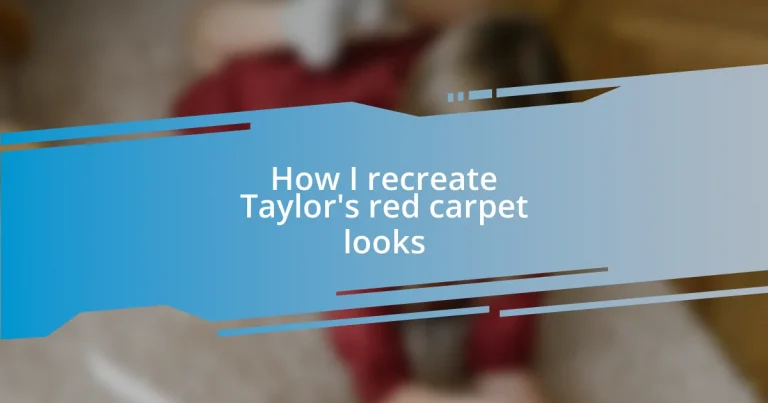 How I recreate Taylor’s red carpet looks