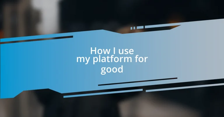 How I use my platform for good