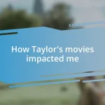 How Taylor’s movies impacted me