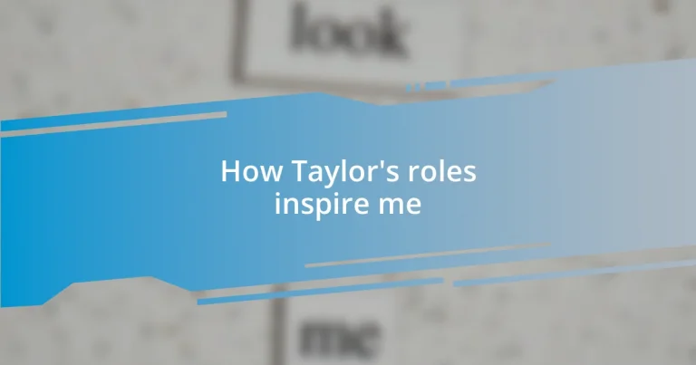 How Taylor’s roles inspire me