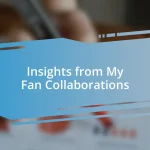 Insights from My Fan Collaborations