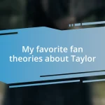 My favorite fan theories about Taylor