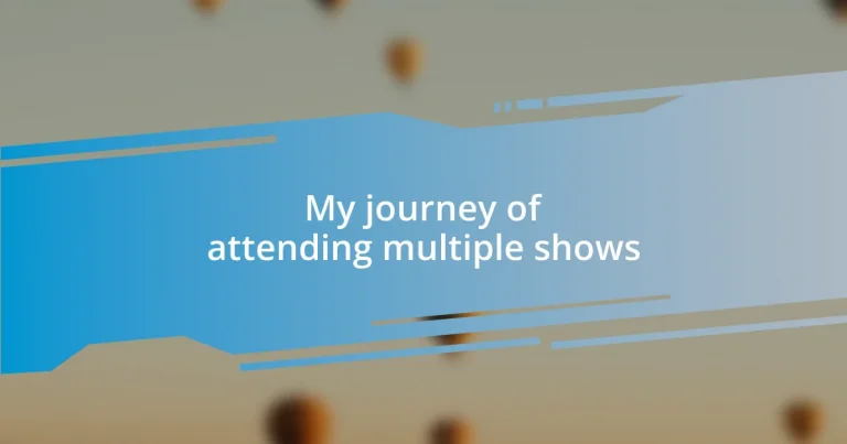 My journey of attending multiple shows