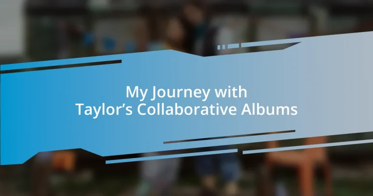 My Journey with Taylor’s Collaborative Albums