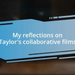 My reflections on Taylor’s collaborative films