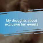 My thoughts about exclusive fan events