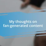 My thoughts on fan-generated content