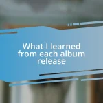 What I learned from each album release