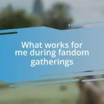 What works for me during fandom gatherings