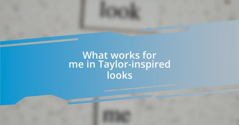 What works for me in Taylor-inspired looks