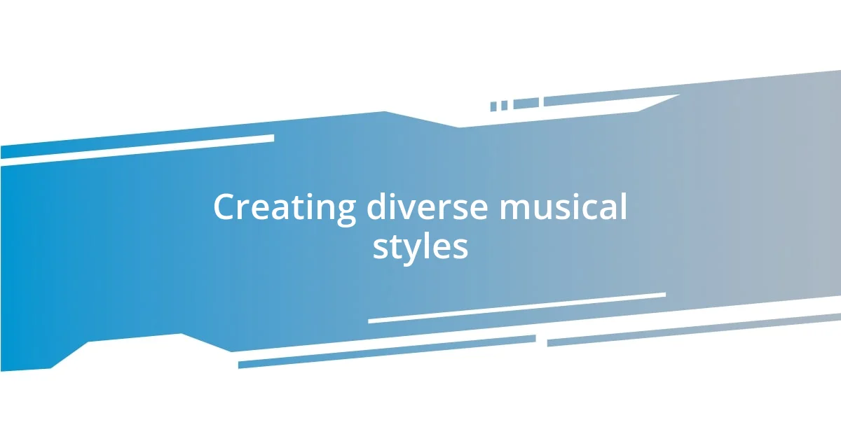 Creating diverse musical styles