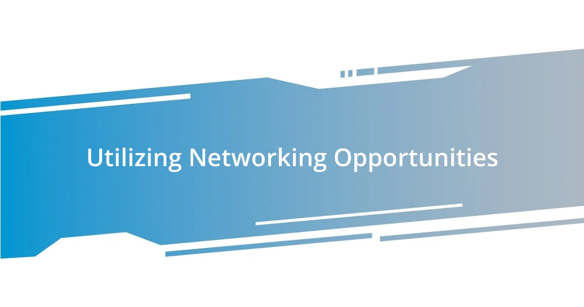 Utilizing Networking Opportunities